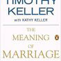 The Meaning of Marriage: Facing the Complexities of Commitment with the Wisdom of God