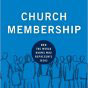 Church Membership: How the World Knows Who Represents Jesus